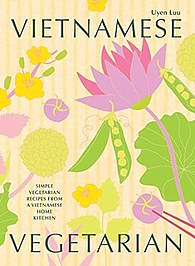 Vietnamese Vegetarian by Uyen Luu (Hardie Grant £25, 224pp)